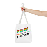 Pride Is Not Seasonal Tote