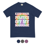 Keep Your Politics Off My Marriage Tee