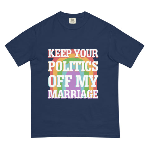 Keep Your Politics Off My Marriage Tee